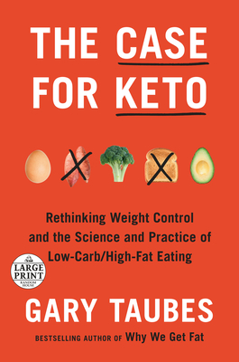 The Case for Keto: Rethinking Weight Control and the Science and Practice of Low-Carb/High-Fat Eating - Gary Taubes