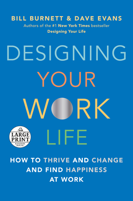 Designing Your Work Life: How to Thrive and Change and Find Happiness at Work - Bill Burnett