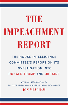The Impeachment Report: The House Intelligence Committee's Report on Its Investigation Into Donald Trump and Ukraine - The House Intelligence Committee