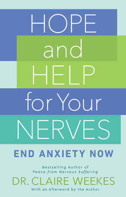 Hope and Help for Your Nerves: End Anxiety Now - Claire Weekes