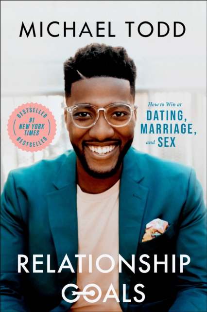Relationship Goals: How to Win at Dating, Marriage, and Sex - Michael Todd