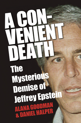 A Convenient Death: The Mysterious Demise of Jeffrey Epstein - Alana Goodman