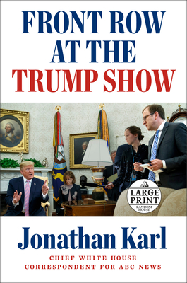 Front Row at the Trump Show - Jonathan Karl