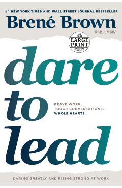 Dare to Lead: Brave Work. Tough Conversations. Whole Hearts. - Bren Brown