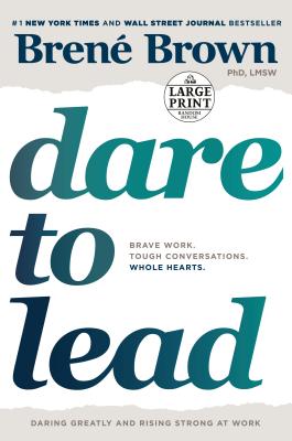 Dare to Lead: Brave Work. Tough Conversations. Whole Hearts. - Bren� Brown