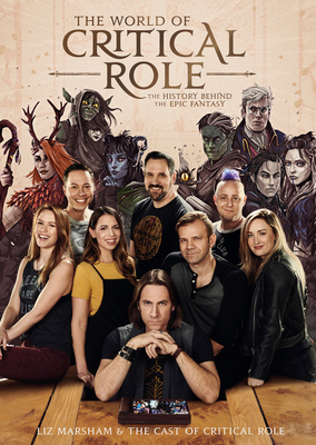 The World of Critical Role: The History Behind the Epic Fantasy - Liz Marsham