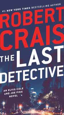 The Last Detective: An Elvis Cole and Joe Pike Novel - Robert Crais