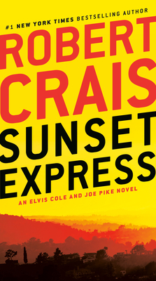Sunset Express: An Elvis Cole and Joe Pike Novel - Robert Crais