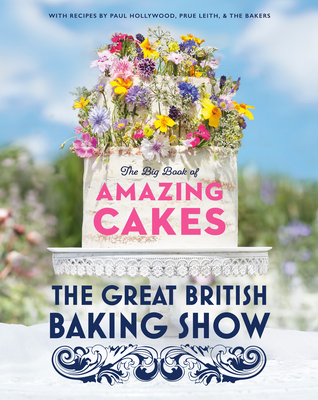 The Great British Baking Show: The Big Book of Amazing Cakes - The Baking Show Team