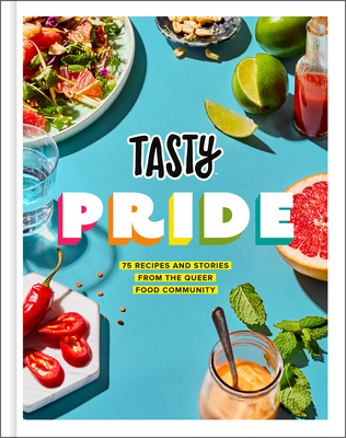 Tasty Pride: 75 Recipes and Stories from the Queer Food Community - Tasty