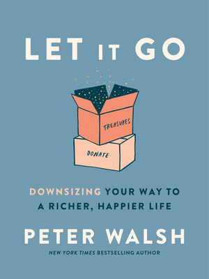Let It Go: Downsizing Your Way to a Richer, Happier Life - Peter Walsh