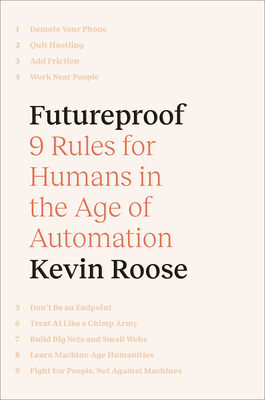 Futureproof: 9 Rules for Humans in the Age of Automation - Kevin Roose