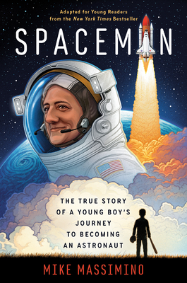 Spaceman (Adapted for Young Readers): The True Story of a Young Boy's Journey to Becoming an Astronaut - Mike Massimino