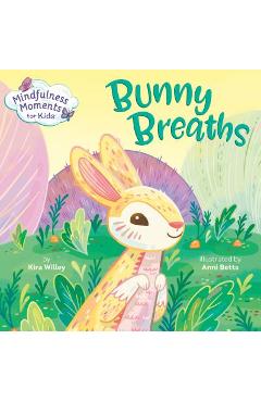 Coperta cărții 'Mindfulness Moments for Kids: Bunny Breaths - Kira Willey'