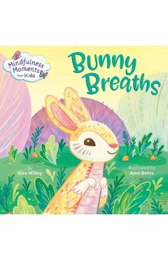 Mindfulness Moments for Kids: Bunny Breaths - Kira Willey
