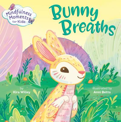 Mindfulness Moments for Kids: Bunny Breaths - Kira Willey