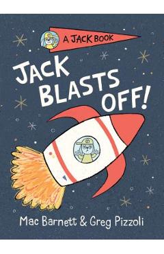 Poza produsului Jack Blasts Off - Mac Barnett
