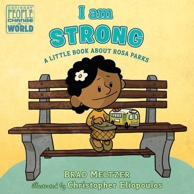 I Am Strong: A Little Book about Rosa Parks - Brad Meltzer