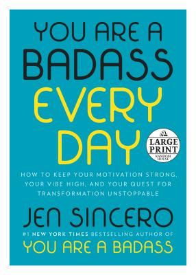 You Are a Badass Every Day: How to Keep Your Motivation Strong, Your Vibe High, and Your Quest for Transformation Unstoppable - Jen Sincero