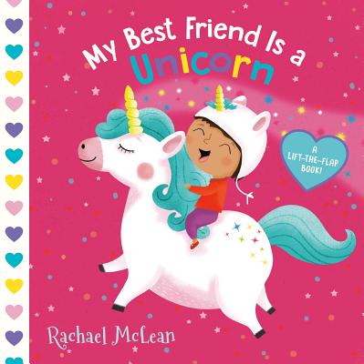 My Best Friend Is a Unicorn: A Lift-The-Flap Book - Rachael Mclean