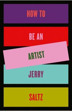 Coperta cărții 'How to Be an Artist - Jerry Saltz'