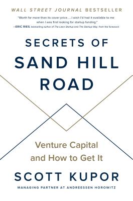 Secrets of Sand Hill Road: Venture Capital and How to Get It - Scott Kupor