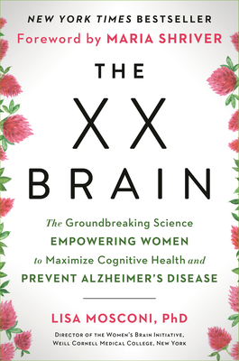 The XX Brain: The Groundbreaking Science Empowering Women to Maximize Cognitive Health and Prevent Alzheimer's Disease - Lisa Mosconi