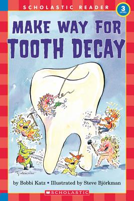Make Way for Tooth Decay (Scholastic Reader, Level 3) - Steve Bjorkman