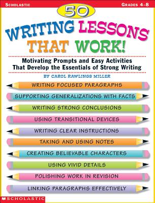 50 Writing Lessons That Work!: Motivating Prompts and Easy Activities That Develop the Essentials of Strong Writing - Carol Rawlings Miller