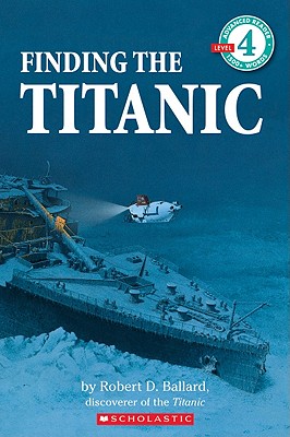 Scholastic Reader Level 4: Finding the Titanic - Robert D. Ballard