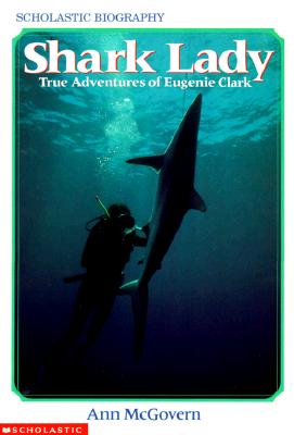 Shark Lady: True Adventures of Eugenie Clark: True Adventures of Eugenie Clark - Ann Mcgovern