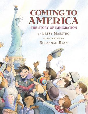 Coming to America: The Story of Immigration: The Story of Immigration - Betsy Maestro