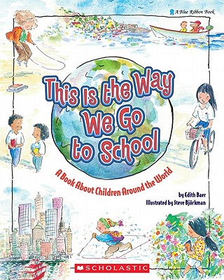 This Is the Way We Go to School: A Book about Children Around the World - Steve Bjorkman