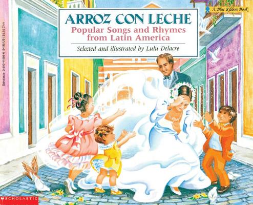 Arroz Con Leche: Popular Songs and Rhymes from Latin America (Bilingual): (bilingual) - Lulu Delacre