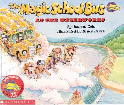 The Magic School Bus at the Waterworks - Joanna Cole