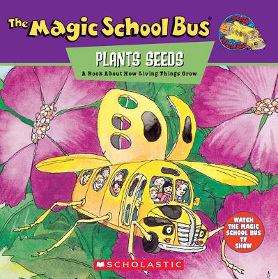 The Magic School Bus Plants Seeds: A Book about How Living Things Grow - Joanna Cole