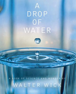 A Drop of Water: A Book of Science and Wonder - Walter Wick