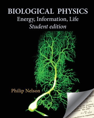 Biological Physics Student Edition: Energy, Information, Life - Philip Nelson