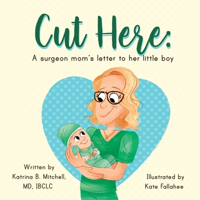 Cut Here: A Surgeon Mom's Letter To Her Little Boy - Katrina B. Mitchell