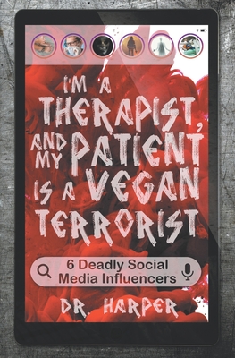 I'm a Therapist, and My Patient is a Vegan Terrorist: 6 Deadly Social Media Influencers - Harper