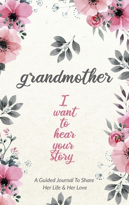 Grandmother, I Want to Hear Your Story: A Grandmother's Guided Journal to Share Her Life and Her Love - Jeffrey Mason