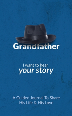 Grandfather, I Want to Hear Your Story: A Grandfather's Guided Journal to Share His Life and His Love - Jeffrey Mason