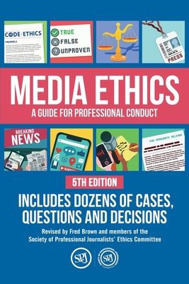 Media Ethics: A Guide For Professional Conduct - Fred Brown