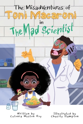 The Misadventures of Toni Macaroni in: The Mad Scientist - Cetonia Weston-roy