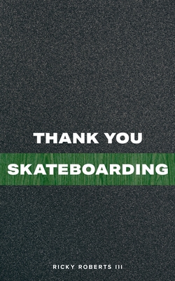 Thank You Skateboarding - Ricky Roberts Iii