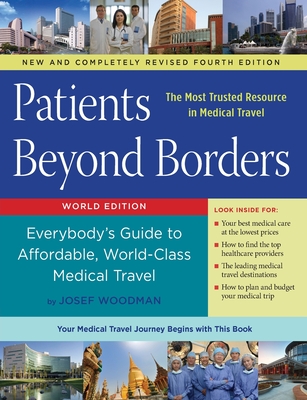 Patients Beyond Borders Fourth Edition: Everybody's Guide to Affordable, World-Class Medical Travel - Josef Woodman