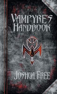 The Vampyre's Handbook: Secret Rites of Modern Vampires - Joshua Free
