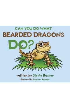 Can You Do What Bearded Dragons Do? - Stevie Buzbee
