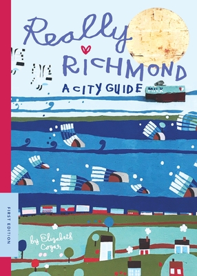 Really Richmond: A City Guide - Elizabeth Cogar