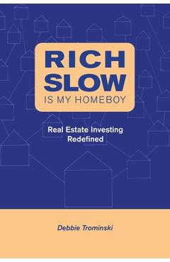 Coperta cărții 'Rich Slow Is My Homeboy: Real Estate Investing Redefined - Debbie Trominski'